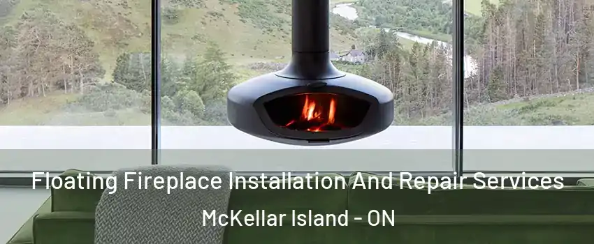  Floating Fireplace Installation And Repair Services McKellar Island - ON