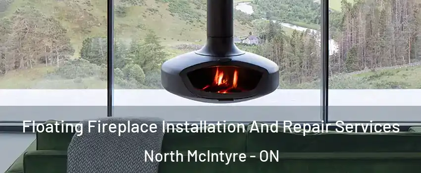  Floating Fireplace Installation And Repair Services North McIntyre - ON