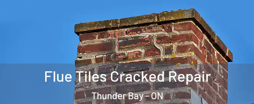  Flue Tiles Cracked Repair Thunder Bay - ON