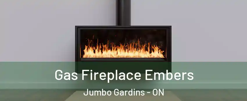  Gas Fireplace Embers Jumbo Gardins - ON