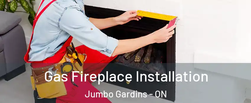  Gas Fireplace Installation Jumbo Gardins - ON