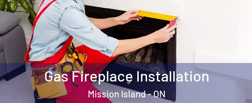  Gas Fireplace Installation Mission Island - ON