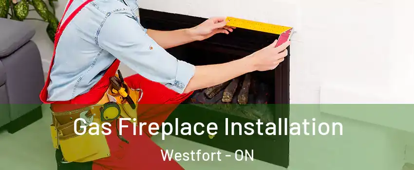 Gas Fireplace Installation Westfort - ON