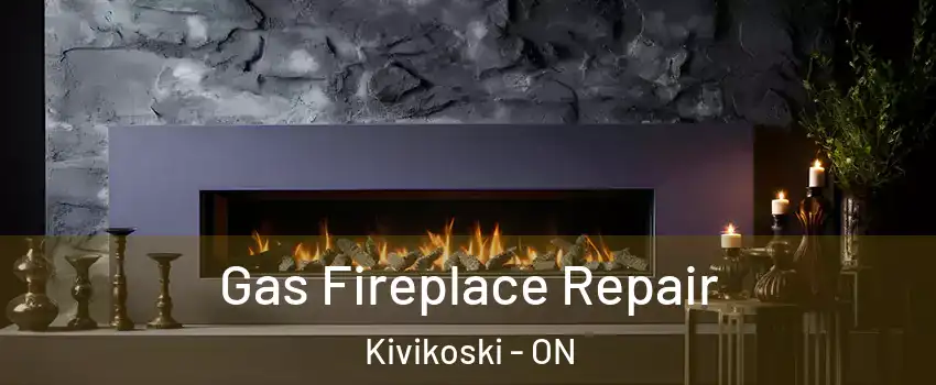  Gas Fireplace Repair Kivikoski - ON