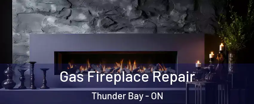  Gas Fireplace Repair Thunder Bay - ON