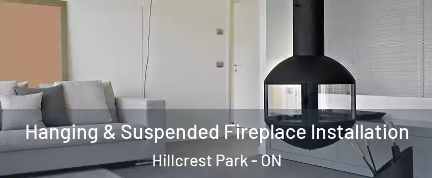 Hanging & Suspended Fireplace Installation Hillcrest Park - ON
