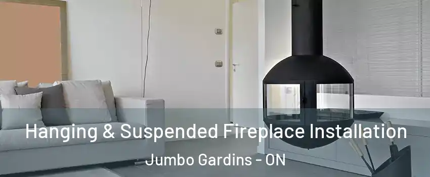 Hanging & Suspended Fireplace Installation Jumbo Gardins - ON