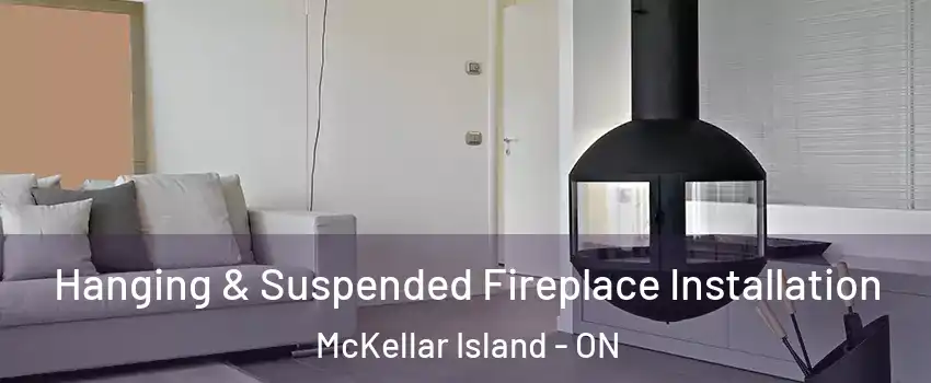 Hanging & Suspended Fireplace Installation McKellar Island - ON
