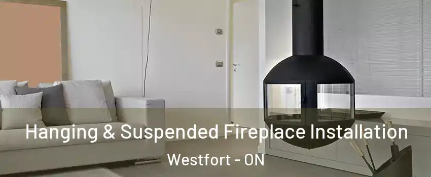 Hanging & Suspended Fireplace Installation Westfort - ON