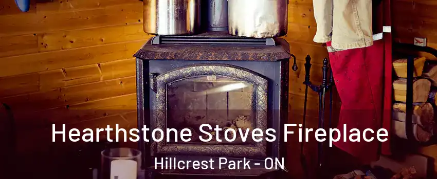 Hearthstone Stoves Fireplace Hillcrest Park - ON