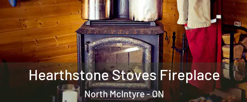 Hearthstone Stoves Fireplace North McIntyre - ON