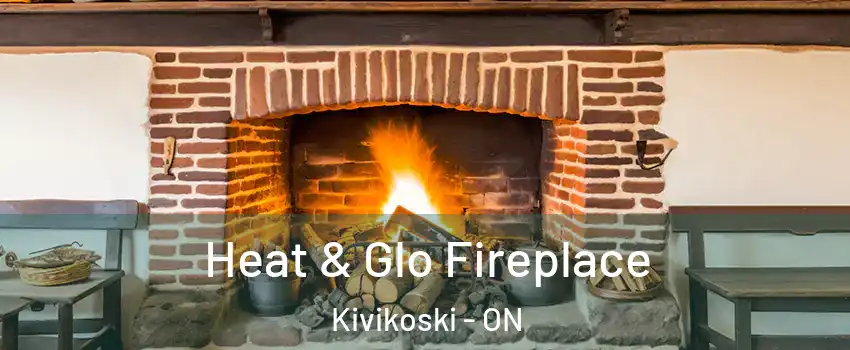  Heat & Glo Fireplace Kivikoski - ON