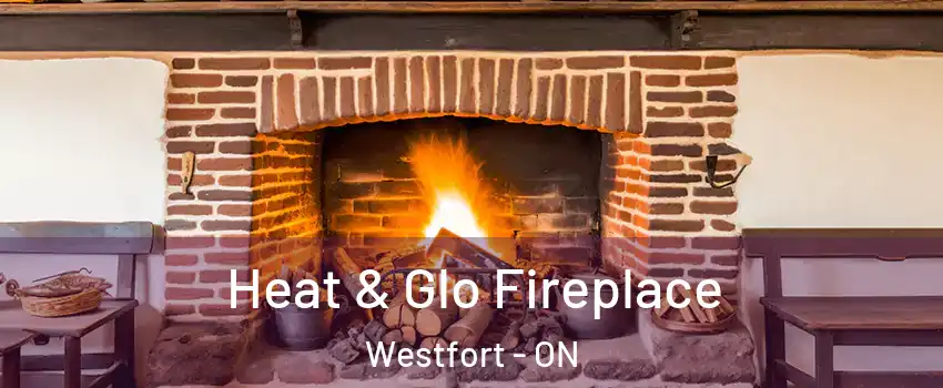  Heat & Glo Fireplace Westfort - ON