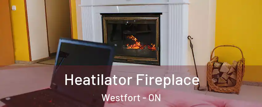  Heatilator Fireplace Westfort - ON
