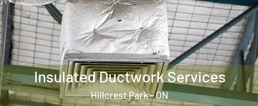  Insulated Ductwork Services Hillcrest Park - ON