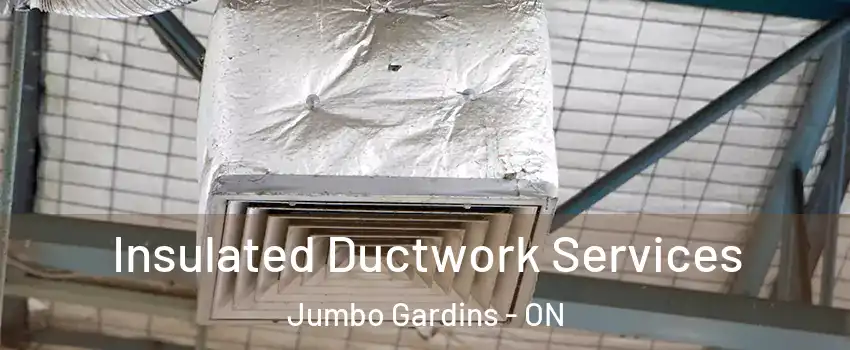  Insulated Ductwork Services Jumbo Gardins - ON