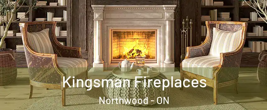  Kingsman Fireplaces Northwood - ON