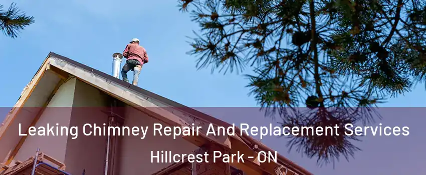  Leaking Chimney Repair And Replacement Services Hillcrest Park - ON