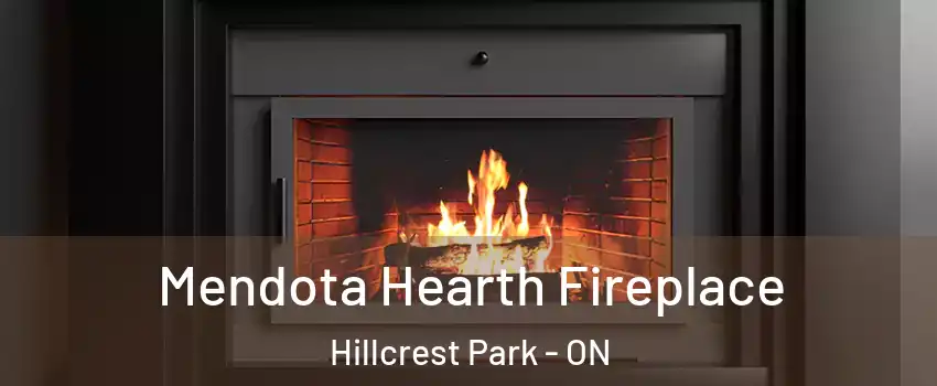Mendota Hearth Fireplace Hillcrest Park - ON
