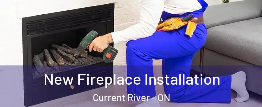 New Fireplace Installation Current River - ON