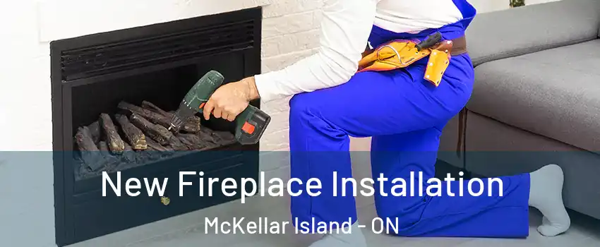 New Fireplace Installation McKellar Island - ON