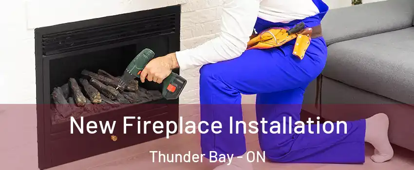 New Fireplace Installation Thunder Bay - ON