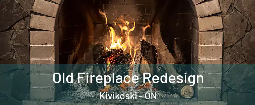  Old Fireplace Redesign Kivikoski - ON