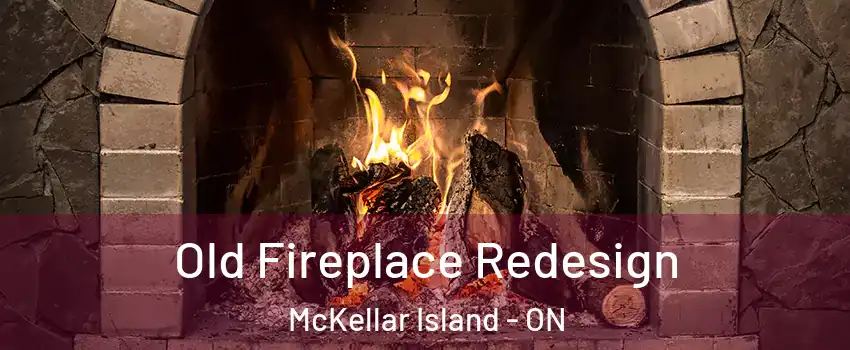  Old Fireplace Redesign McKellar Island - ON