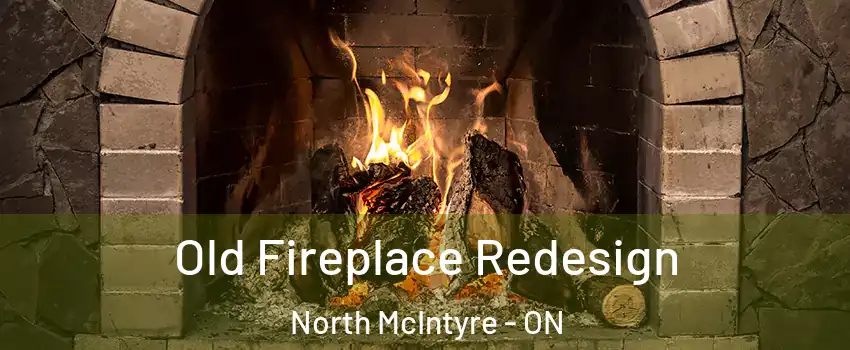  Old Fireplace Redesign North McIntyre - ON