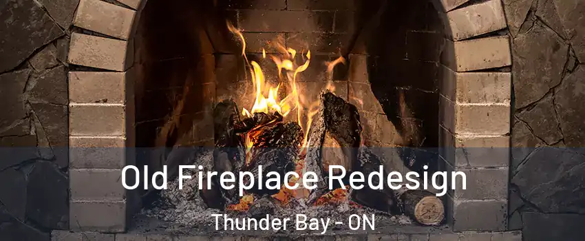  Old Fireplace Redesign Thunder Bay - ON