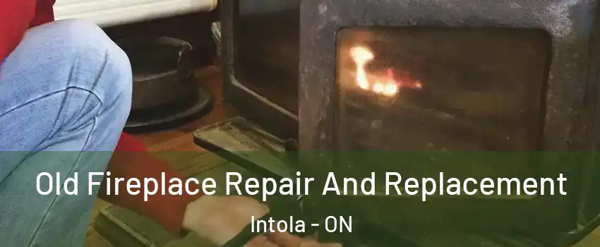  Old Fireplace Repair And Replacement Intola - ON
