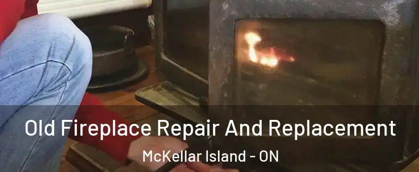  Old Fireplace Repair And Replacement McKellar Island - ON