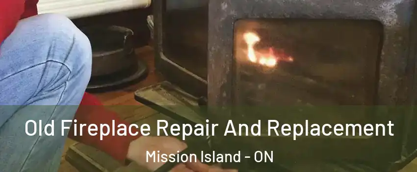  Old Fireplace Repair And Replacement Mission Island - ON