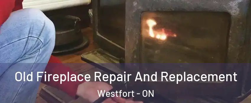 Old Fireplace Repair And Replacement Westfort - ON