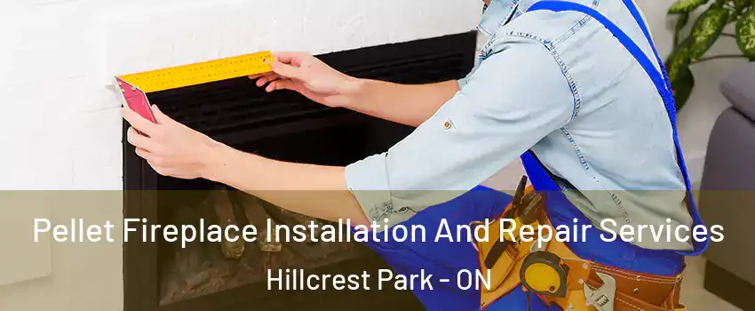  Pellet Fireplace Installation And Repair Services Hillcrest Park - ON