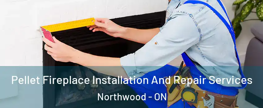  Pellet Fireplace Installation And Repair Services Northwood - ON
