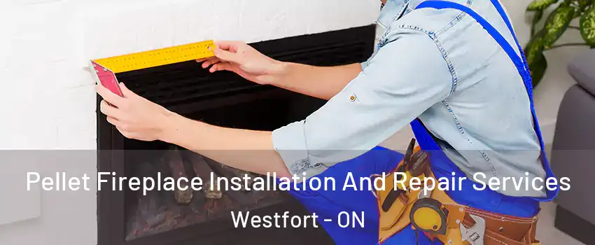  Pellet Fireplace Installation And Repair Services Westfort - ON