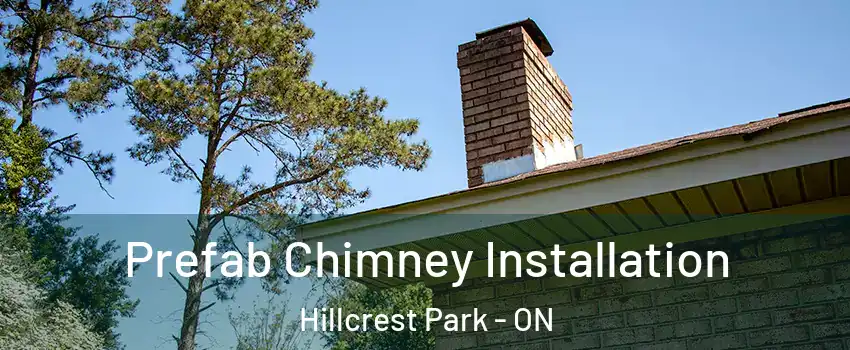  Prefab Chimney Installation Hillcrest Park - ON