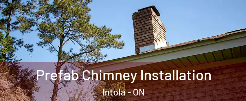  Prefab Chimney Installation Intola - ON