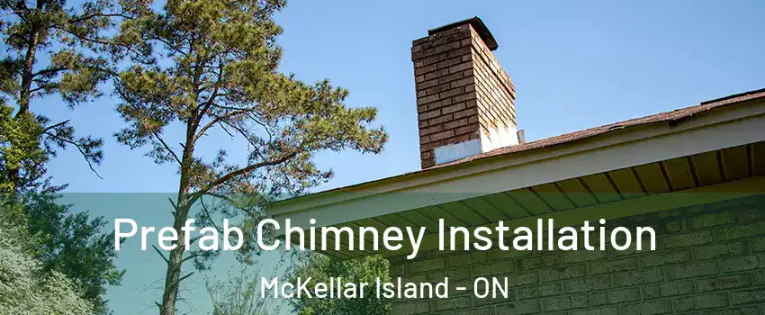  Prefab Chimney Installation McKellar Island - ON