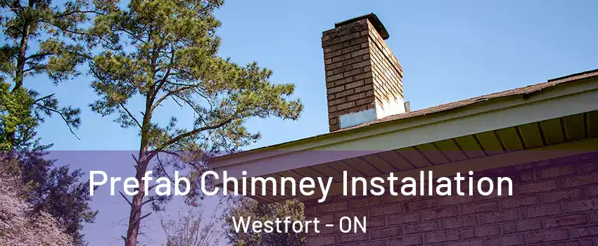 Prefab Chimney Installation Westfort - ON