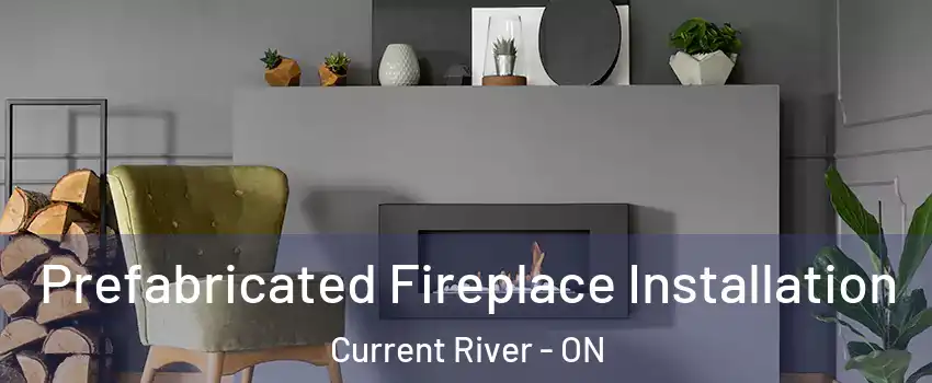  Prefabricated Fireplace Installation Current River - ON