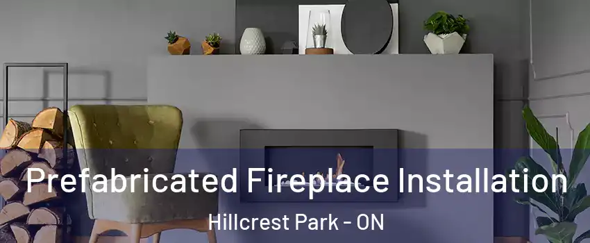  Prefabricated Fireplace Installation Hillcrest Park - ON