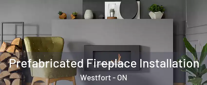  Prefabricated Fireplace Installation Westfort - ON
