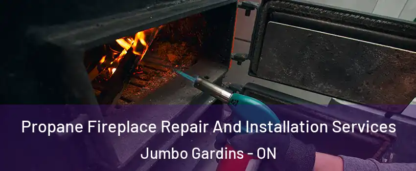 Propane Fireplace Repair And Installation Services Jumbo Gardins - ON