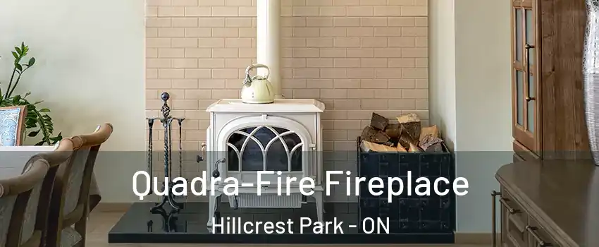  Quadra-Fire Fireplace Hillcrest Park - ON