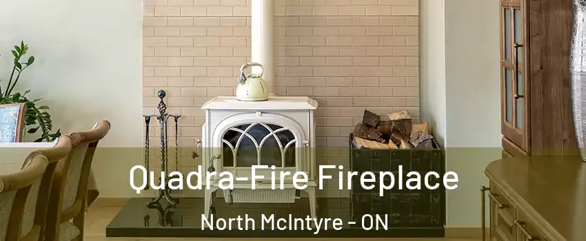  Quadra-Fire Fireplace North McIntyre - ON