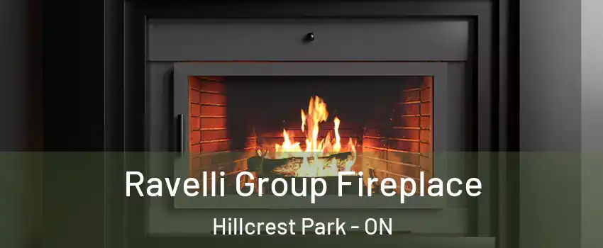 Ravelli Group Fireplace Hillcrest Park - ON