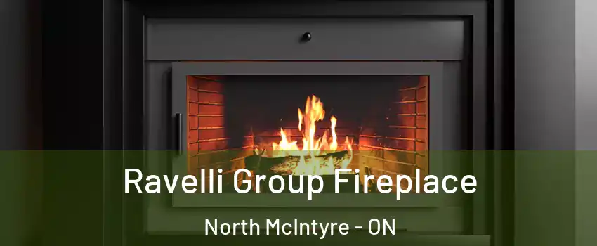 Ravelli Group Fireplace North McIntyre - ON