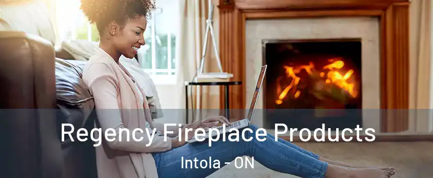  Regency Fireplace Products Intola - ON